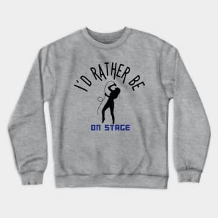 I´d rather be on music stage, female singer. Black text and image. Crewneck Sweatshirt